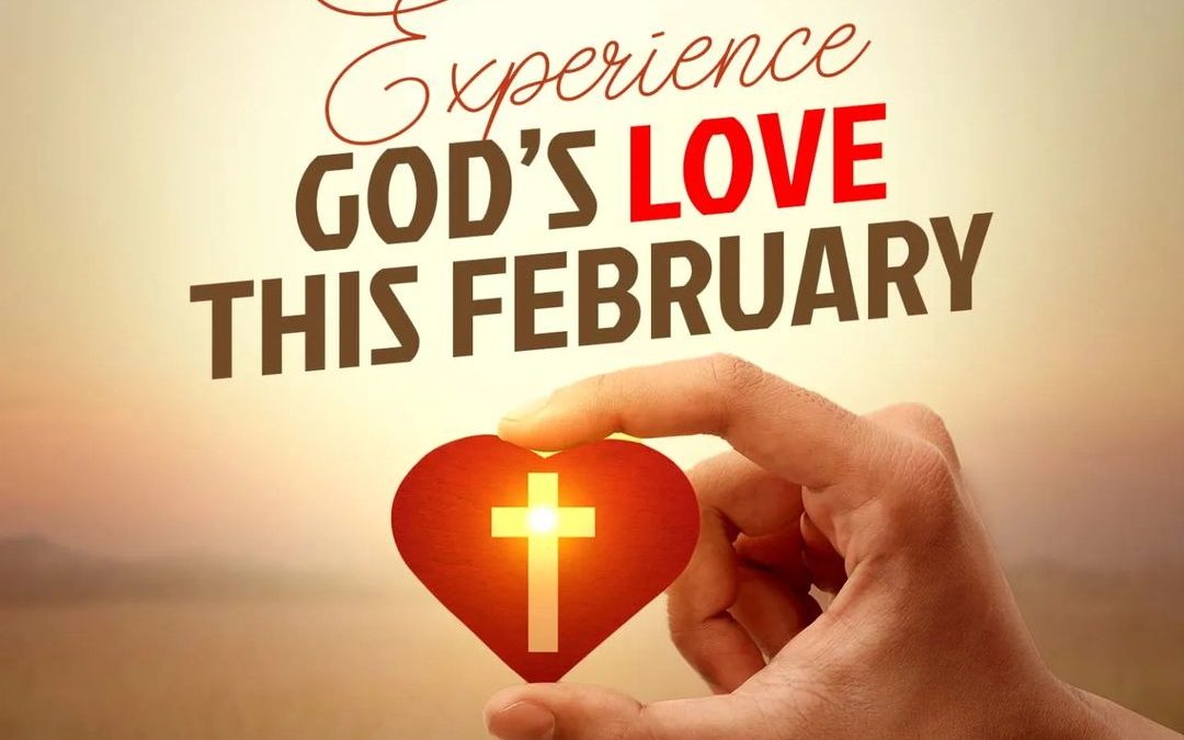 FEBRUARY THEME – EXPERIENCE GOD’S LOVE