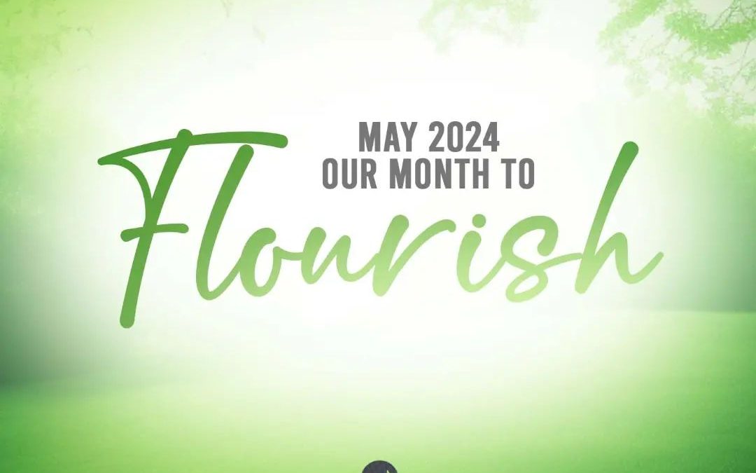MAY 2024 – MONTH TO FLOURISH