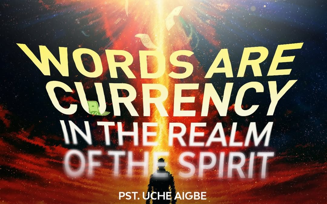 WORDS ARE CURRENCY IN THE REALM OF THE SPIRIT
