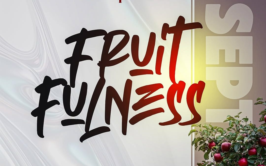 SEPTEMBER 2025 – MONTH OF FRUITFULNESS