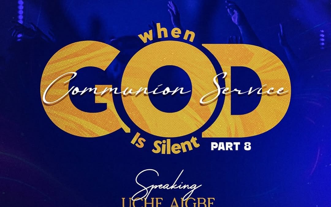 COMMUNION SERVICE || WHEN GOD IS SILENT – 8